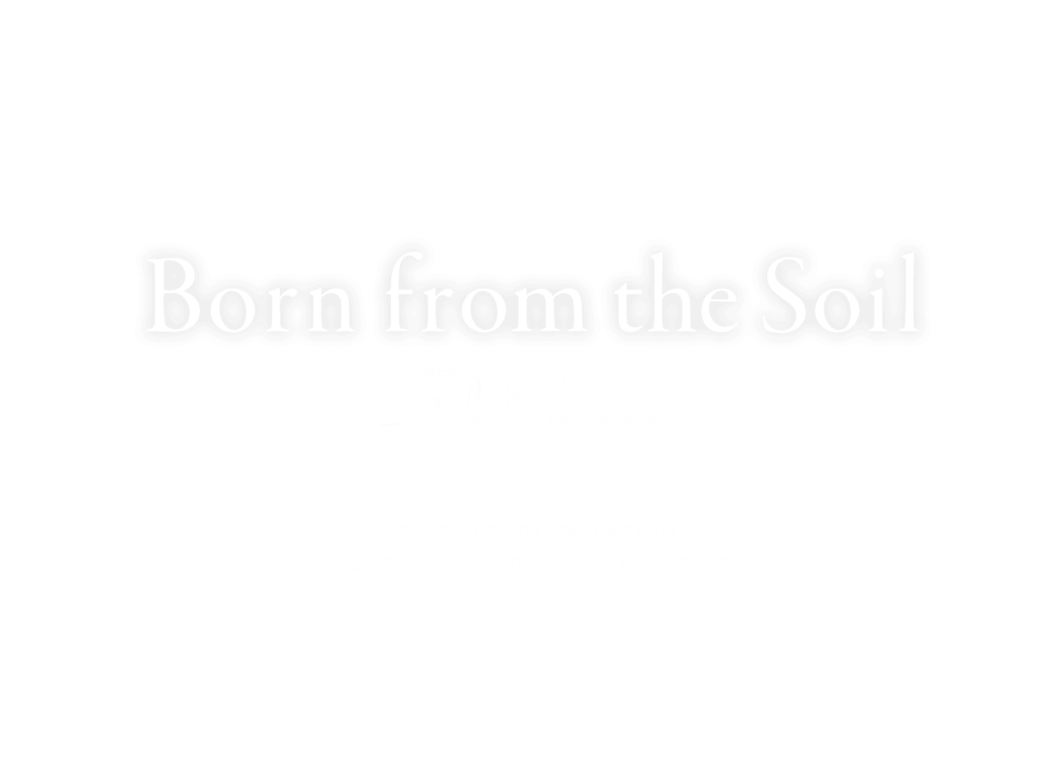 Born from the Soil eatrip soil × kittanai GYRE SUMMER INSTALLATION 2021. JUNE. 16 JULY. 31 GYRE B1F 5F